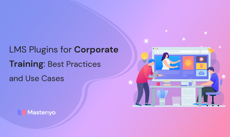 LMS Plugins for Corporate Training: Best Practices and Use Cases